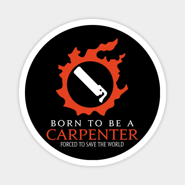 Born to be a Carpenter Forced to save the World Funny MMORPG Magnet by Asiadesign